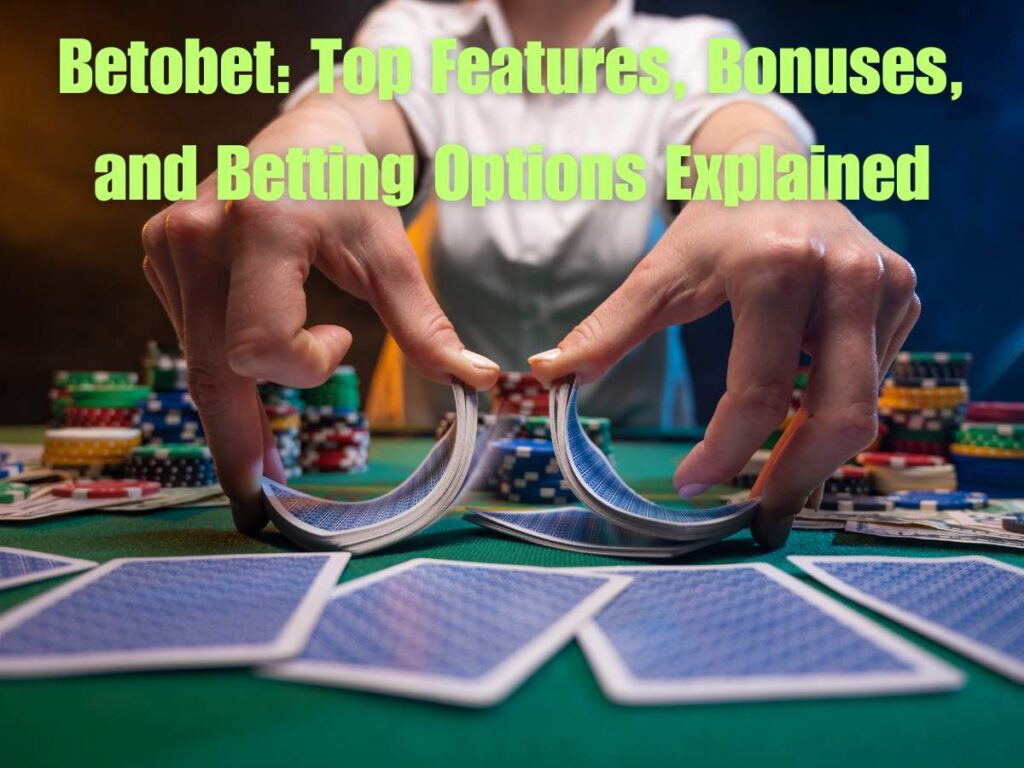 Betobet: Top Features, Bonuses & Betting Options Explained